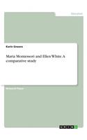 Maria Montessori and Ellen White. A comparative study