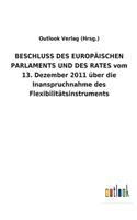 BESCHLUSS DES EUROPÄISCHEN PARLAMENTS UND DES RATES vom 13. Dezember 2011 über die Inanspruchnahme des Flexibilitätsinstruments