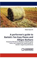 A performer's guide to Bartok's Ten Easy Pieces and Allegro Barbaro