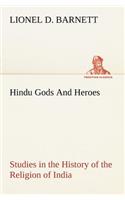 Hindu Gods And Heroes Studies in the History of the Religion of India