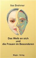 Weib an sich und die Frauen im Besonderen