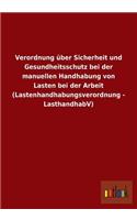 Verordnung Uber Sicherheit Und Gesundheitsschutz Bei Der Manuellen Handhabung Von Lasten Bei Der Arbeit (Lastenhandhabungsverordnung - Lasthandhabv)