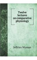 Twelve Lectures on Comparative Physiology