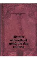 Histoire Naturelle Et Générale Des Colibris