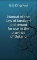 Manual of the law of landlord and tenant for use in the province of Ontario