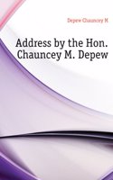 Addresses by the Hon. Chauncey M. Depew, LL. D., on the Occasion of the Celebration of the Birthday