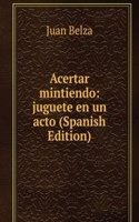 Acertar mintiendo: juguete en un acto (Spanish Edition)