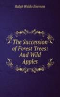 Succession of Forest Trees: And Wild Apples