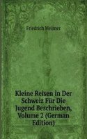 Kleine Reisen in Der Schweiz Fur Die Jugend Beschrieben, Volume 2 (German Edition)