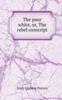 poor white, or, The rebel conscript
