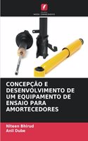 Concepção E Desenvolvimento de Um Equipamento de Ensaio Para Amortecedores