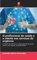O profissional de saúde e o utente nos serviços de urgência