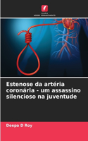Estenose da artéria coronária - um assassino silencioso na juventude