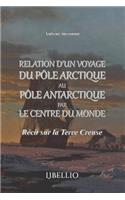 Relation d'un voyage du pôle arctique au pôle antarctique par le centre du monde