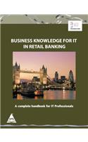 Business Knowledge for IT In Retail Banking: A Complete Handbook for IT Professionals