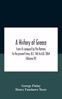 A History Of Greece, From Its Conquest By The Romans To The Present Time, B.C. 146 To A.D. 1864 (Volume Iv)