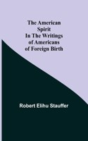 American Spirit in the Writings of Americans of Foreign Birth
