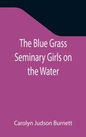 Blue Grass Seminary Girls on the Water; Or, Exciting Adventures on a Summer Cruise Through the Panama Canal