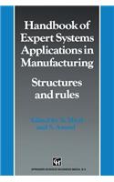 Handbook of Expert Systems Applications in Manufacturing Structures and Rules