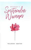 Becoming A Spectacular Woman