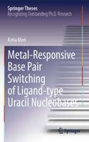 Metal-Responsive Base Pair Switching of Ligand-type Uracil Nucleobases: (Springer Theses)