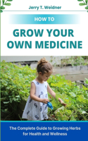 How to Grow Your Own Medicine