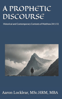 Prophetic Discourse: Historical and Contemporary Contexts of Matthew 24:1-51