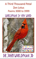 A Third Thousand Petal Zen Lotus: Poems 3000 to 3999: WorldPeace Poems