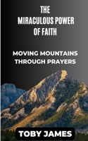 The Miraculous Power of Faith: Moving Mountains Through Prayers