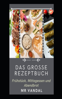 Das Grosse Rezeptbuch: Frühstück, Mittagessen und Abendbrot