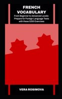 French Vocabulary from Beginner to Advanced Levels: Prepare for Foreign Language Tests with these 5200 Exercises(Learn Foreign Languages with Strong Vocabulary Foundations)