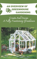 Overview Of Greenhouse Gardening: Create And Design A Fully-Functioning Greenhouse: Planning And Design Of Greenhouse