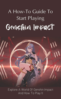 A How-To Guide To Start Playing Genshin Impact