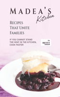 Madea's Kitchen - Recipes That Unite Families: If You Cannot Stand the Heat in The Kitchen, Cook Faster
