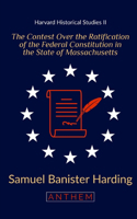 The Contest Over the Ratification of the Federal Constitution in the State of Massachusetts