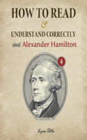 How to Read and Understand Correctly about Alexander Hamilton