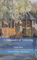 A Millionaire of Yesterday: Large Print