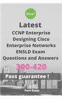 Latest CCNP Enterprise Designing Cisco Enterprise Networks ENSLD Exam 300-420 Questions and Answers: Guide for Real Exam