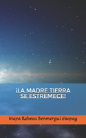 ¡La Madre Tierra se Estremece!