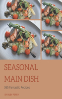 365 Fantastic Seasonal Main Dish Recipes