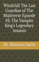 Windchill The Last Guardian of The Multiverse Episode #3: The Vampire King's Legendary Assassin