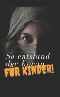 Die Entstehungsgeschichte des Koran => FÜR KINDER