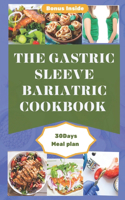 Gastric Sleeve Bariatric Cookbook: An Ultimate Comprehensive Guide To Healthy Stomach Recovery With Tasty, Delicious And Easy To Make Recipes For Quick Weight Loss After Surgery.