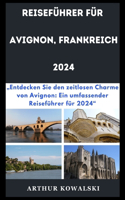 Reiseführer Für Avignon, Frankreich 2024: "Entdecken Sie den zeitlosen Charme von Avignon: Ein umfassender Reiseführer für 2024"