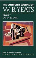 Collected Works of W.B. Yeats Vol. V: Later Essays