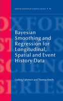 Bayesian Smoothing and Regression for Longitudinal, Spatial and Event History Data