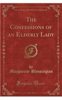 The Confessions of an Elderly Lady (Classic Reprint)