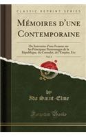 MÃ©moires d'Une Contemporaine, Vol. 3: Ou Souvenirs d'Une Femme Sur Les Principaux Personnages de la RÃ©publique, Du Consulat, de l'Empire, Etc (Classic Reprint): Ou Souvenirs d'Une Femme Sur Les Principaux Personnages de la RÃ©publique, Du Consulat, de l'Empire, Etc (Classic Reprint)