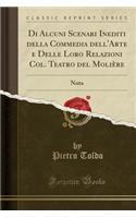 Di Alcuni Scenari Inediti Della Commedia Dell'arte E Delle Loro Relazioni Col. Teatro del Moliï¿½re: Nota (Classic Reprint)