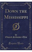 Down the Mississippi (Classic Reprint)